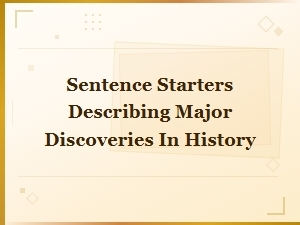 Sentence Starters for Describing Major Discoveries and Inventions in History