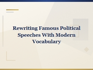 Modern Takes on Classic Political Speeches