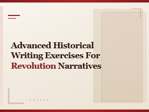 Advanced Historical Writing Exercises for Revolution Narratives