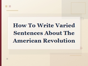 Writing Varied Sentences About American Revolution Events
