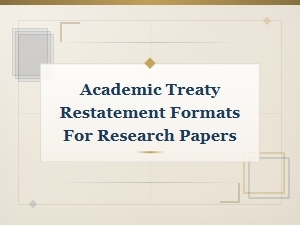 Academic Treaty Restatement Formats for Research Papers and Scholarly Documentation