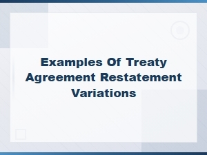 Treaty Agreement Restatement Variations with Examples