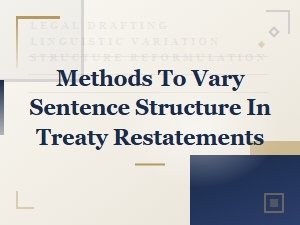 Methods to Vary Sentence Structure in Treaty and Agreement Restatements
